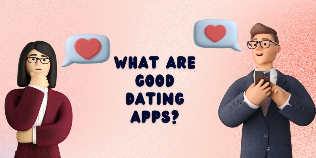 what are good dating apps?