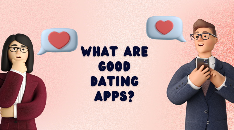 what are good dating apps?