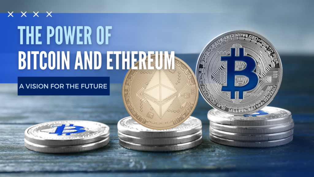 The Power of Bitcoin and Ethereum: A Vision for the Future