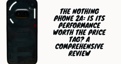 The Nothing Phone 2a: Is Its Performance Worth the Price Tag? A Comprehensive Review