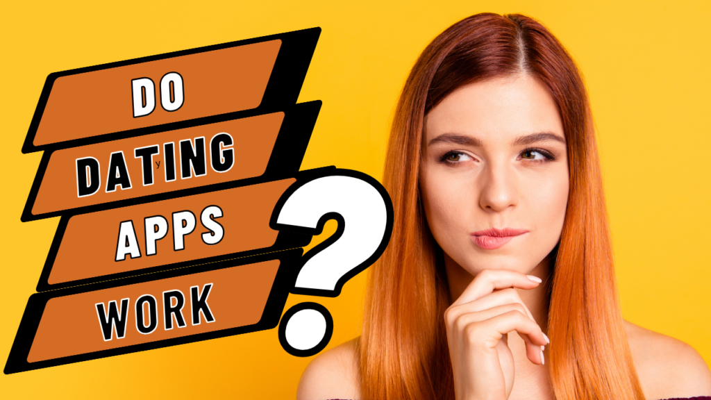 Do Dating Apps Work: Decoding the Modern Matchmaking Phenomenon